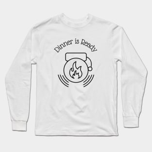 Dinner is Ready Long Sleeve T-Shirt